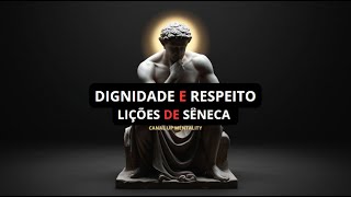 O Que Torna um Homem Verdadeiramente Respeitado Reflexões Baseadas na Filosofia de Sêneca [upl. by Nosredna291]