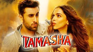 Tamasha Full Movie Review  Ranbir Kapoor  Romance amp Drama  Bollywood Movie Review  Cinema Review [upl. by Bathelda]