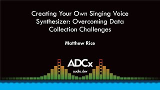 Creating Your Own Singing Voice Synthesizer Overcoming Data Collection Challenges  Matthew Rice [upl. by Dolora]