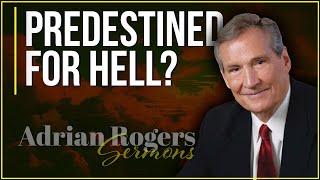 Predestined for Hell  Adrian Rogers Sermons [upl. by Shreve]