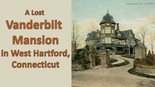 A Lost Vanderbilt Mansion in West Hartford Connecticut [upl. by Tailor378]