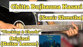 Chitta Bujhaunu Kasari  Samir Shrestha  Guitar Lesson  Plucking  Chords  Capo 2 [upl. by Oiziruam716]