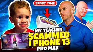 MY TEACHER SCAMMED IPHONE 13 PRO MAX🤯  FIREEYES GAMING Story time [upl. by Drahcir]