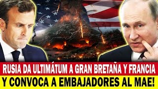 HACE 10 MINUTOS Rusia da ultimátum a Gran Bretaña y Francia y convoca a embajadores al MAE [upl. by Craven674]