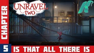 UNRAVEL 2  Chapter 5  IS THAT ALL THERE IS Gameplay Walkthrough [upl. by Mukerji270]