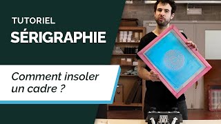 Tutoriel Sérigraphie 3  Insoler Un Cadre [upl. by Dryfoos898]