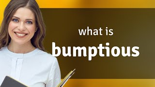 Bumptious  what is BUMPTIOUS definition [upl. by Natam]