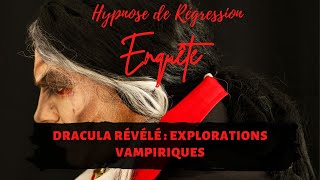 Enquête sous hypnose  DRACULA RÉVÉLÉ  EXPLORATIONS VAMPIRIQUES  Enquête régressive n°179 [upl. by Atilemrac904]