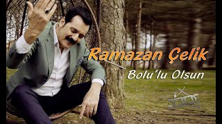 RAMAZAN ÇELİK  Bolulu Olsun [upl. by Lose]