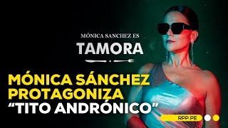 Mónica Sánchez estrena obra de Shakespeare Tito Andrónico ENCENDIDOSRPP  ENTREVISTA [upl. by Lahey]