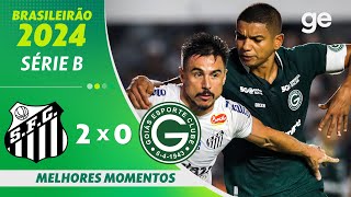 SANTOS 2 X 0 GOIÁS  MELHORES MOMENTOS  11ª RODADA BRASILEIRÃO SÉRIE B 2024  geglobo [upl. by Aissenav361]