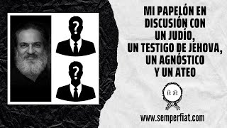 Mi papelón en discusión con un judío un testigo de Jehová un agnóstico y un ateo [upl. by Nirmak]