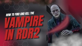 How to find and KILL the VAMPIRE in RDR2 [upl. by Corley]