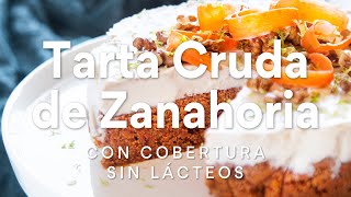 Tarta Cruda de Zanahoria con Cobertura sin Lácteos [upl. by Yaffit]