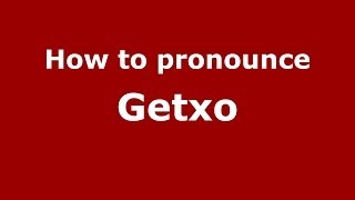 How to pronounce Getxo SpanishSpain  PronounceNamescom [upl. by Pallaton]