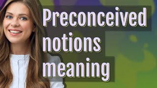 Preconceived notions  meaning of Preconceived notions [upl. by Iluj]