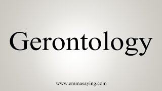 How To Say Gerontology [upl. by Ellenahc]