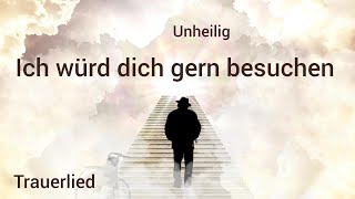 Ich würd dich gern besuchen Unheilig Trauerlied Lied zur Trauerfeier Beerdigung Berlin [upl. by Bertine]