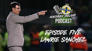 Northern Ireland Podcast  Lawrie Sanchez [upl. by Lambert827]