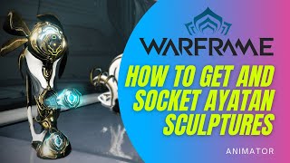 How to get Ayatan Sculptures amp How to Socket 3 Ayatan Sculptures in Warframe  Animator Nightwave [upl. by Euphemia]