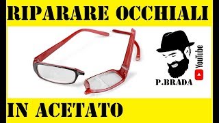 Riparare occhiali in acetato Fai da te by Paolo Brada DIY [upl. by Siuol194]