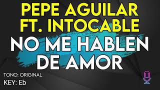 Pepe Aguilar Ft Intocable  No Me Hablen De Amor  Karaoke Instrumental [upl. by Yaned]