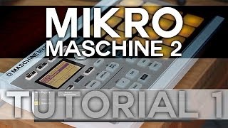 Maschine 2 and Mikro  Tutorial 1  Intro to Maschine [upl. by Hey]