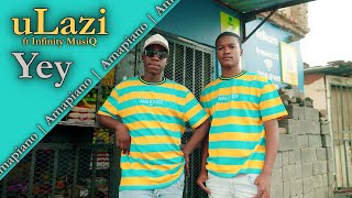 uLazi  Yey feat Infinity MusiQ  Official Music Video  Dance Video [upl. by Melisent225]