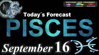 Daily Horoscope PISCES September 16 2024 [upl. by Arrais]