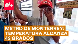 Temperatura en Metro de Monterrey alcanza los 43 grados centígrados  N [upl. by Nauqaj]