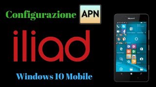 Parametri di Configurazione APN iliad su Windows 10 Mobile  ITA 2018 [upl. by Kriss945]