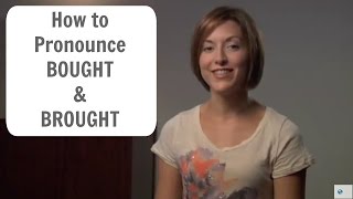 How to pronounce BOUGHT and BROUGHT  English Pronunciation Lesson [upl. by Tail977]