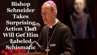 Bishop Schneider Takes Surprising Action That Will Get Him Labeled Schismatic [upl. by Philana]