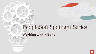 PeopleSoft Spotlight Series Working with Kibana Using PeopleTools 858 [upl. by Ahsoyek]