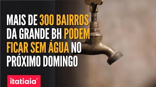 MAIS DE 70 DOS BAIRROS DE BH PODEM FICAR SEM ÁGUA NESTE DOMINGO 16 [upl. by Unni612]