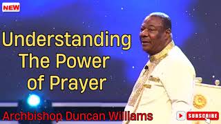 Archbishop Duncan Williams  Understanding The Power of Prayer [upl. by Nydia415]