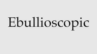 How to Pronounce Ebullioscopic [upl. by Oirogerg]