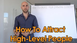 How To Attract High Level Successful People In Your Life [upl. by Amaerd]