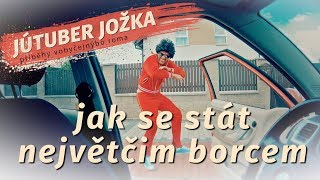 Jak se stát největčim borcem JÚTUBER JOŽKA [upl. by Hendrix]