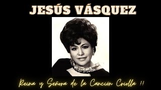 Jesús Vásquez  La Reina y Señora de la Canción Criolla [upl. by Lasko254]