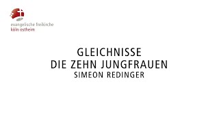 Gleichnisse  Die zehn Jungfrauen  Simeon Redinger [upl. by Cardon]