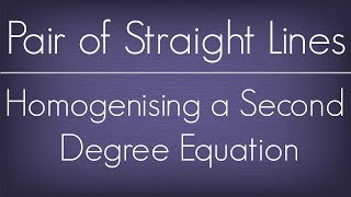 Introduction To Homogenising A Second Degree Equation l Pair Of Straight Lines l Maths Geometry [upl. by Flossy988]