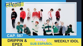 Sub Español Weekly Idol EP 587 DRIPPIN amp EPEX [upl. by Neuburger]