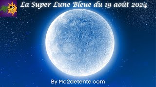 💫💞🌕 La Pleine Lune du 19 août 2024  Une Super Lune Bleue  🌕💞💫 [upl. by Beshore]