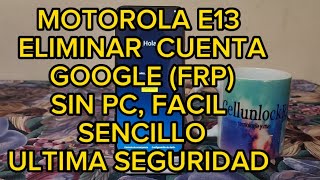 MOTOROLA E13 ELIMINAR CUENTA GOOGLE FRP SIN PC SIN BOX NUEVA SEGURIDAD FACIL Y SENCILLO✅️✅️ [upl. by Vonny]