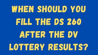 When should you fill out the DS260 Visa Form after the DV Results [upl. by Aerdnad]