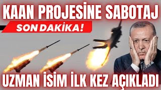 KAAN PROJESİNE SABOTAJ GİRİŞİMİ  UZMAN İSİM İLK KEZ AÇIKLADI  RESMEN SABOTAJ YAPTILAR [upl. by Drarej]