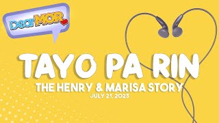 Dear MOR quotTayo Pa Rinquot The Henry amp Marisa Story 072123 [upl. by Anaert]