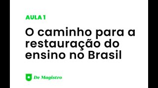 O CAMINHO PARA A RESTAURAÇÃO DO ENSINO NO BRASIL [upl. by Lenora]