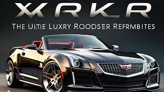 2025 Cadillac XLR  The Ultimate Luxury Roadster ReimaginedFirst Look [upl. by Dolloff]